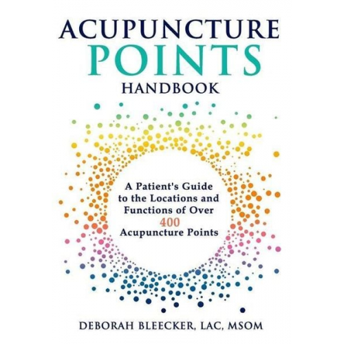 Deborah Bleecker - Acupuncture Points Handbook: A Patient's Guide to the Locations and Functions of over 400 Acupuncture Points