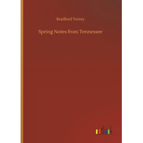 Bradford Torrey - Spring Notes from Tennessee