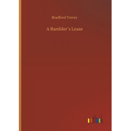 Bradford Torrey - A Rambler´s Lease