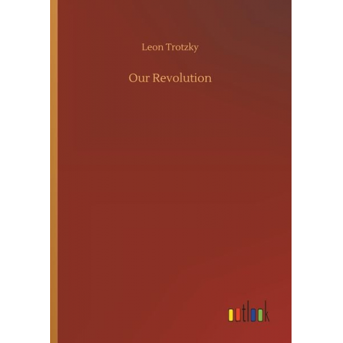 Leon Trotzky - Our Revolution