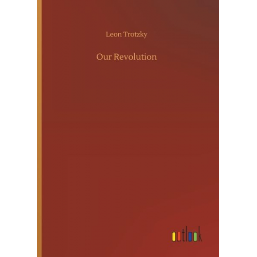 Leon Trotzky - Our Revolution