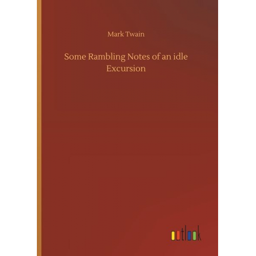 Mark Twain - Some Rambling Notes of an idle Excursion