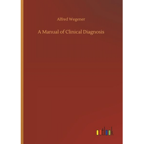 Alfred Wegener - A Manual of Clinical Diagnosis