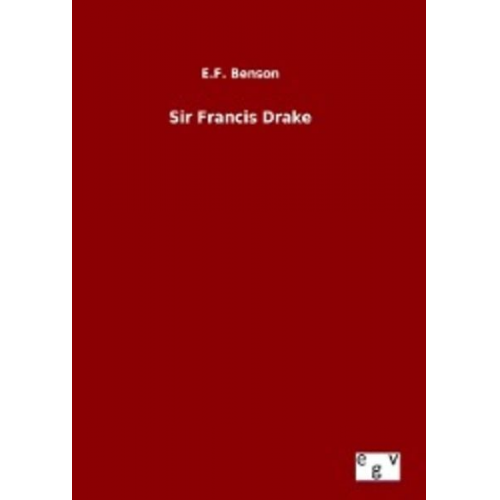 E. F. Benson - Sir Francis Drake