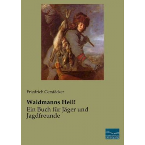 Friedrich Gerstäcker - Waidmanns Heil!