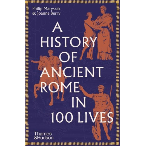 Philip Matyszak Joanne Berry - A History of Ancient Rome in 100 Lives