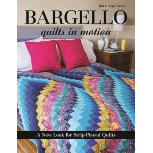 Ruth Ann Berry - Bargello - Quilts in Motion: A New Look for Strip-Pieced Quilts