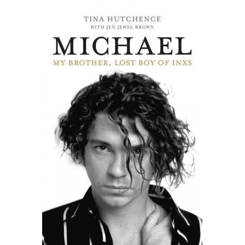 Tina Hutchence - Michael: My Brother, Lost Boy of Inxs