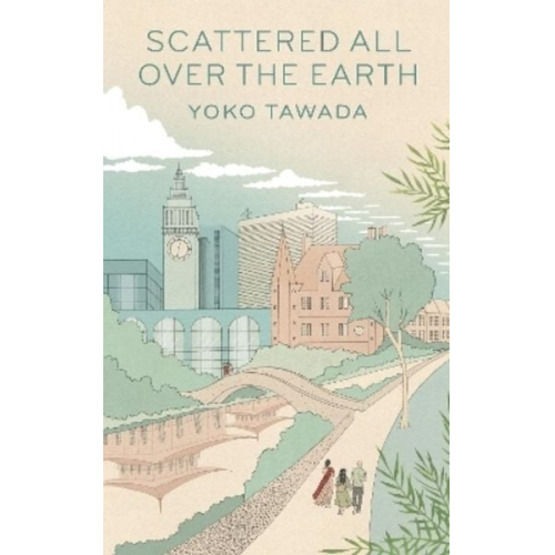 Yoko Tawada - Scattered All Over the Earth