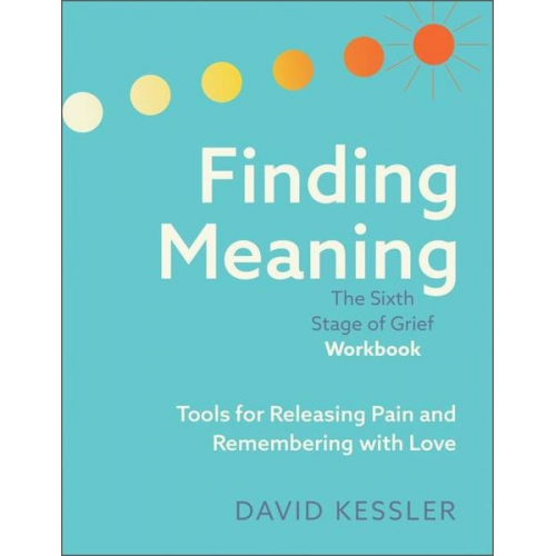 David Kessler - Finding Meaning: The Sixth Stage of Grief Workbook