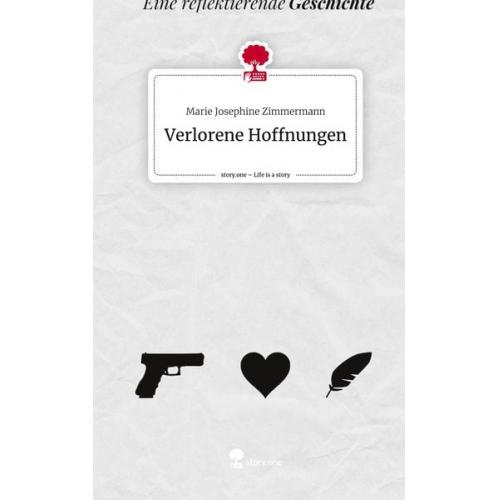Marie Josephine Zimmermann - Verlorene Hoffnungen. Life is a Story - story.one