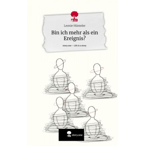 Leonie Hünteler - Bin ich mehr als ein Ereignis?. Life is a Story - story.one