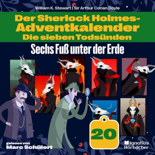 Arthur Conan Doyle William K. Stewart - Sechs Fuß unter der Erde (Der Sherlock Holmes-Adventkalender: Die sieben Todsünden, Folge 20)