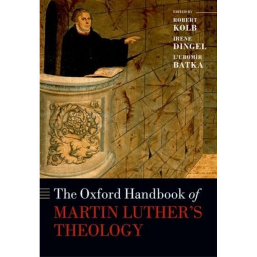 Robert Kolb Irene Dingel Lubomír Batka - The Oxford Handbook of Martin Luther's Theology