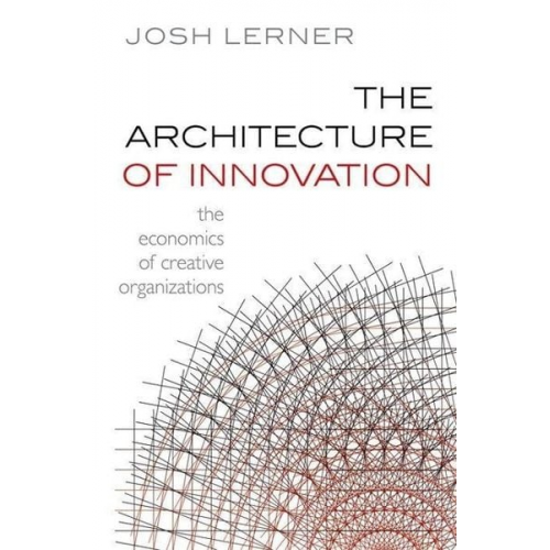 Josh Lerner - The Architecture of Innovation