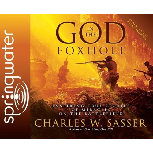 Charles W. Sasser - God in the Foxhole: Inspiring True Stories of Miracles on the Battlefield