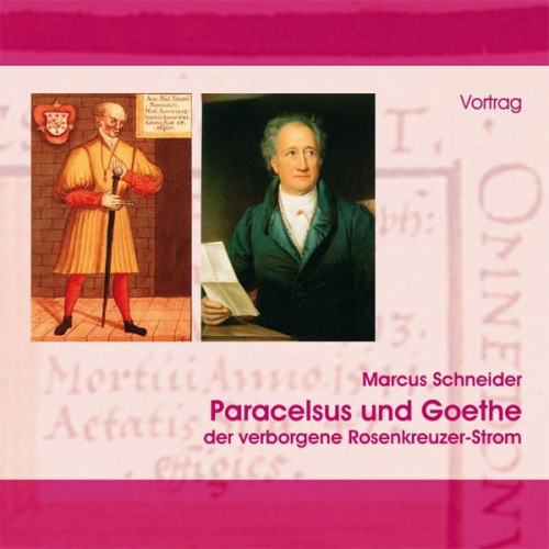 Marcus Schneider - Paracelsus und Goethe – der verborgene Rosenkreuzer-Strom