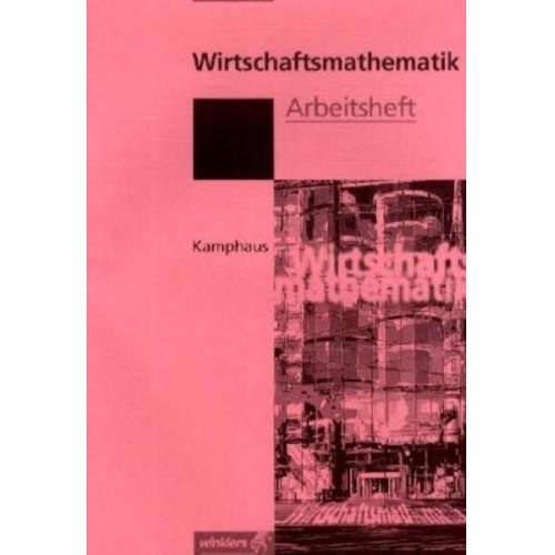 Antonius Kamphaus - Wirtschaftsmathematik. Arbeitsheft/mit CD