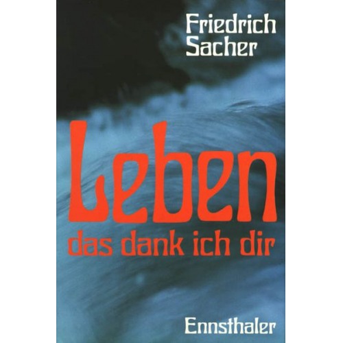 Friedrich Sacher - Leben das dank ich dir