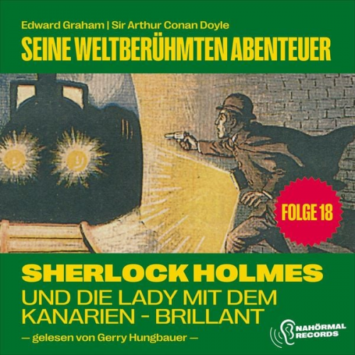 Arthur Conan Doyle Edward Graham - Sherlock Holmes und die Lady mit dem Kanarien-Brillant (Seine weltberühmten Abenteuer, Folge 18)