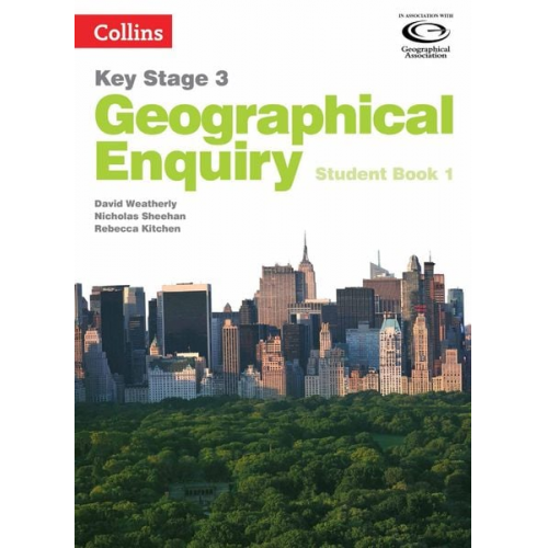 David Weatherly Nicholas Sheehan Rebecca Kitchen - Geography Key Stage 3 - Collins Geographical Enquiry: Student Book 1