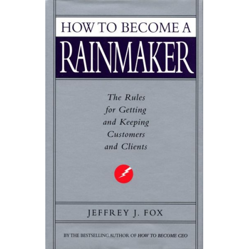 Jeffrey J. Fox - How To Become A Rainmaker