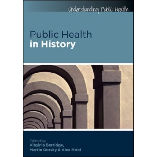 Virginia Berridge Martin Gorsky Alex Mold - Public Health in History