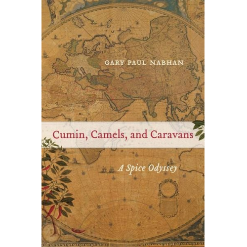 Gary Paul Nabhan - Cumin, Camels, and Caravans