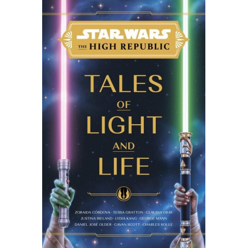 Zoraida Córdova Tessa Gratton Claudia Gray Justina Ireland Lydia Kang - Star Wars: The High Republic: Tales of Light and Life