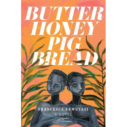 Francesca Ekwuyasi - Butter Honey Pig Bread