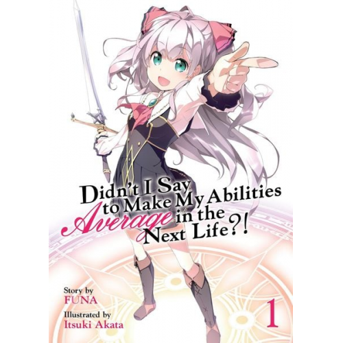 Funa - Didn't I Say to Make My Abilities Average in the Next Life?! (Light Novel) Vol. 1