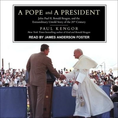 Paul Kengor - A Pope and a President Lib/E: John Paul II, Ronald Reagan, and the Extraordinary Untold Story of the 20th Century