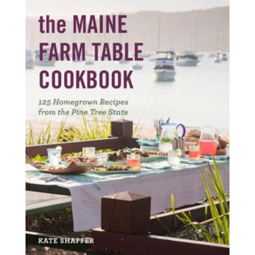 Kate Shaffer - The Maine Farm Table Cookbook