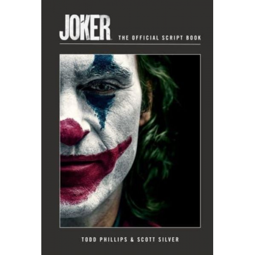 Todd Phillips Scott Silver - Joker: The Official Script Book