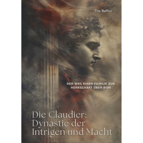Tito Ruffini - Die Claudier: Dynastie der Intrigen und Macht