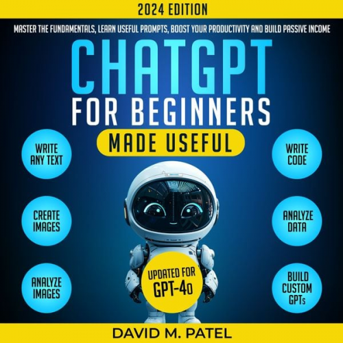 David M. Patel - ChatGPT for Beginners Made Useful