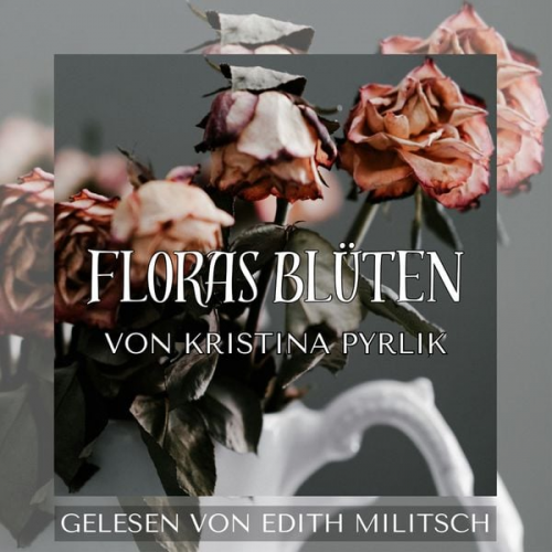 Kristina Pyrlik - Floras Blüten