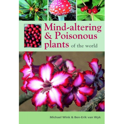 Michael Wink Ben-Erik van Wyk - Mind-Altering & Poisonous Plants of the World