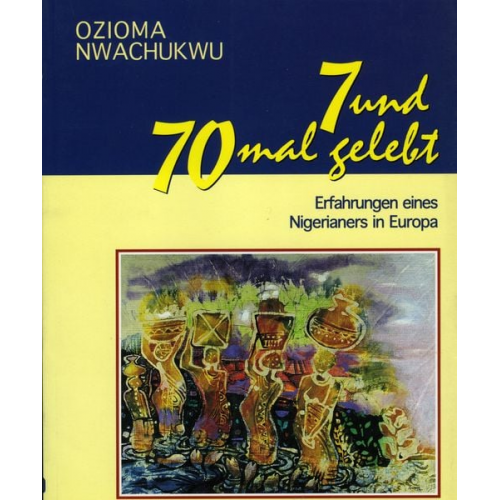 Ozioma Nwachukwu - 7 und 70mal gelebt