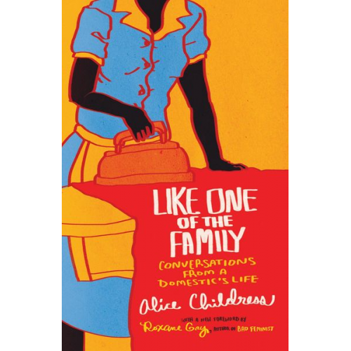 Alice Childress - Like One of the Family: Conversations from a Domestic's Life