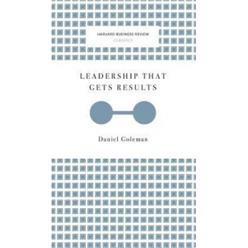 Daniel Goleman - Leadership That Gets Results (Harvard Business Review Classics)