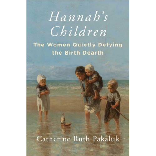 Catherine Pakaluk - Hannah's Children