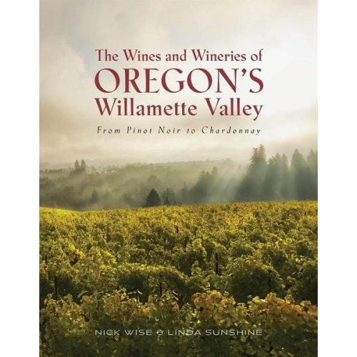 Nick Wise - The Wines and Wineries of Oregon's Willamette Valley