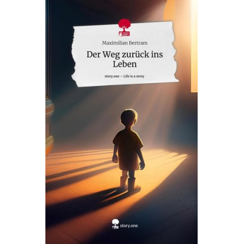 Maximilian Bertram - Der Weg zurück ins Leben. Life is a Story - story.one