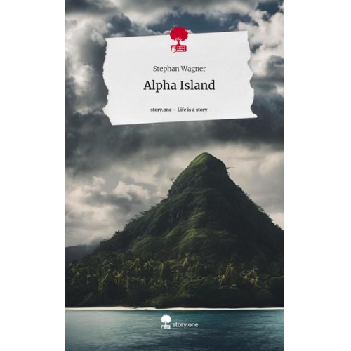 Stephan Wagner - Alpha Island. Life is a Story - story.one