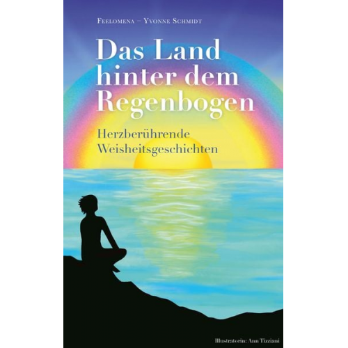 Feelomena-Yvonne Schmidt - Das Land hinter dem Regenbogen