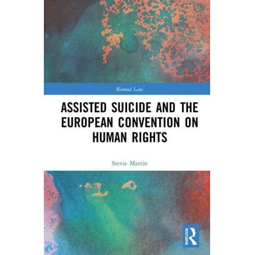 Stevie Martin - Assisted Suicide and the European Convention on Human Rights