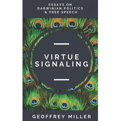 Geoffrey Miller - Virtue Signaling: Essays on Darwinian Politics & Free Speech