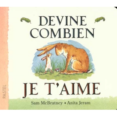 Sam McBratney Anita Jeram - Devine combien je t'aime. Weißt du eigentlich, wie lieb ich dich hab?, französische Ausgabe