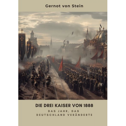 Gernot Stein - Die drei Kaiser von 1888